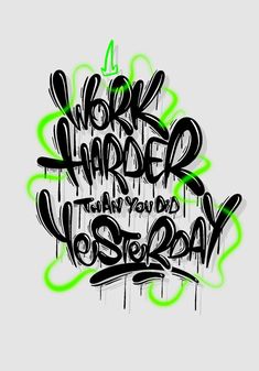 the words work harder than you do today written in black and green spray paint on a white background