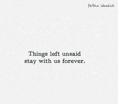 a white paper with the words things left unsaid stay with us forever