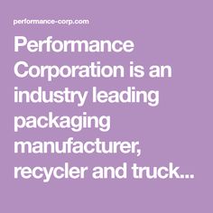 the words performance corporation is an industry leading packaging manufacturer, recycler and truck