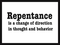 the words repentance is a change of direction in thought and behavior on a white background