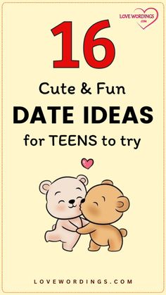 a teddy bear hugging a teddy bear with the text 16 cute and fun date ideas for teens