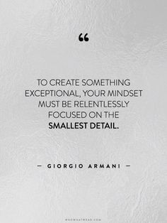 a quote that reads to create something exceptional, your minds must be relatively focused on the smallest detail