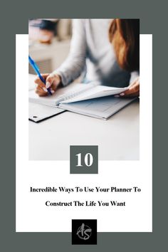 10 Incredible Ways To Use Your Planner To Construct The Life You Want