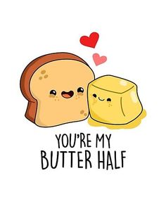 two pieces of bread with the words you're my butter half