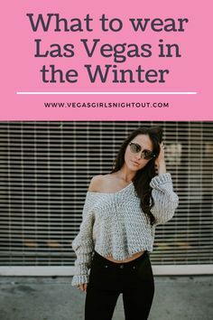 a woman wearing black pants and a white sweater with text overlay that reads, what to wear las vegas in the winter