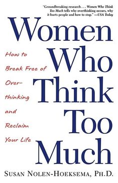 women who think too much how to break free of over - thinking and reclaim your life