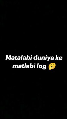 a black background with the words matatabi duniya ke matlabi log