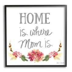 a framed print with the words home is where mom is in grey and pink flowers