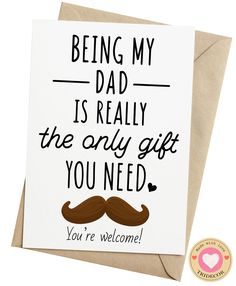 a card that says being my dad is really the only gift you need