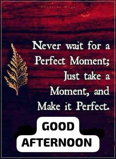 a sign that says never wait for a perfect moment just take a moment and make it perfect