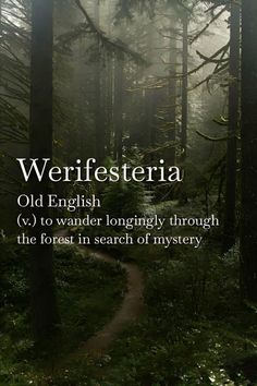 a path in the middle of a forest surrounded by tall trees with text that reads, werffesteria old english v to wander longingly through the forest in search of mystery