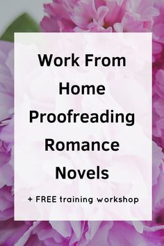 pink flowers with the words work from home proofreading romance novels and free training workshop