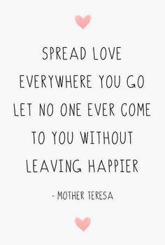 a quote from mother teresa with hearts on the bottom and words that read spread love everywhere you go let no one ever come to you without leaving harper