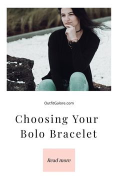 Fashion-conscious woman sitting on a rock, pondering, with text "Choosing Your Boho Bracelet" from OutfitGalore.com and a call to action "Read more". Sliding Mechanism, Formal Jewelry, Bolo Bracelet, Individual Style, Leather Cord, Bracelet Making