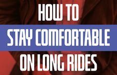 a man in a suit and tie with the words how to stay comfortable on long rides