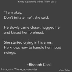 a poem written in black and white with the words, i am okay don't irritte me, she said he slowly came closer, hugged her and kissed her forehead