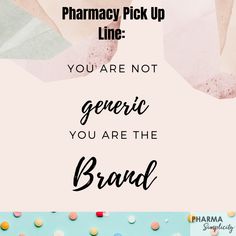 the words pharmacy pick up line you're not generic if you are the brand