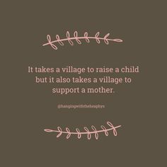 a quote that says it takes a village to raise a child but it also takes a village to support a mother