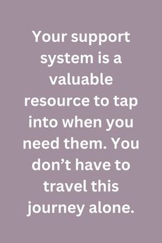 a quote that says, your support system is a valuable resources to tap into when you need