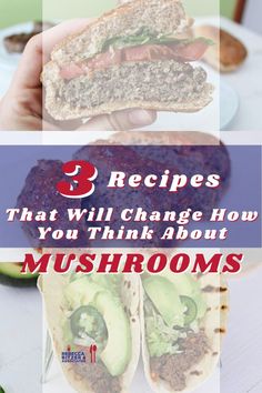 three pictures with the words 3 recipes that will change how you think about mushrooms