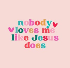 the words nobody loves me like jesus does are painted on a pink background with multicolored letters