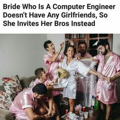 a group of people dressed up in pink robes posing for a photo with the caption bride who is a computer engineer doesn't have any girlfriends, so she hates her bros instead