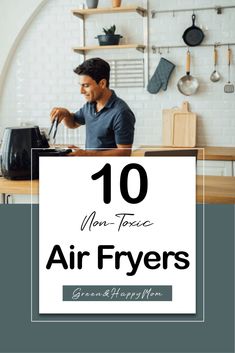 a man working on an air fryer with the words 10 non - force air fryers