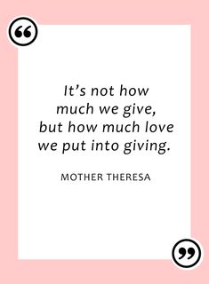 a quote from mother theresa that says it's not how much we give, but how much love we put into giving