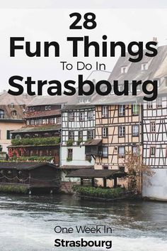 a river with buildings and the words 28 fun things to do in strasburg