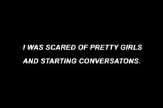 the words i was scared of pretty girls and starting conversations are in white letters on a black background