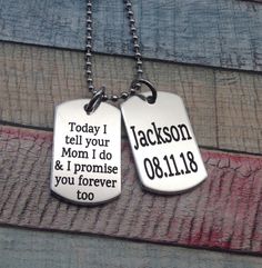 two dog tags that say, today i tell your mom i do and i promise you forever too