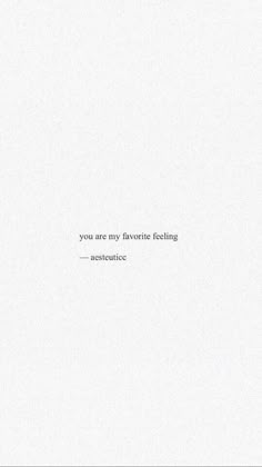 a white sheet with the words, you are my favorite feeling - insatistic