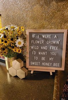 a sign that says if i were a flower grown wild and free i'd want you to be my sweet honey bee