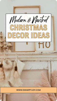 a fireplace with the words modern and neutral christmas decor ideas