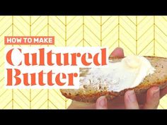 a person holding a piece of bread with butter on it and the words how to make cultured butter