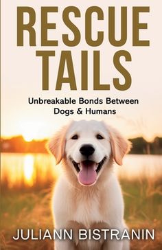 the book cover for rescue tails shows a dog sitting in front of a lake with its tongue out