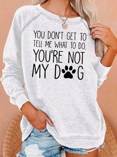 Funny Dog Lover Sweatshirts White Crew Neck Sweatshirt With Dog Print, Casual Crew Neck Tops With Dog Print, Fall Crew Neck Top With Dog Print, White Crew Neck Top With Dog Print, Casual Long Sleeve T-shirt With Dog Print, Casual Long Sleeve Dog Print Tops, Casual Crew Neck Sweatshirt With Dog Print, Best Dog Quotes, Dog Lover Sweatshirt