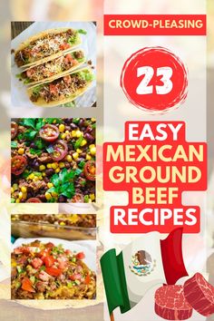 mexican food is shown with the words 23 easy mexican ground beef recipes in red and white