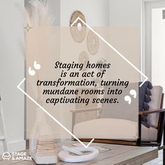 a living room scene with the quote staging homes is an act of transforming rooms into captivating scenes