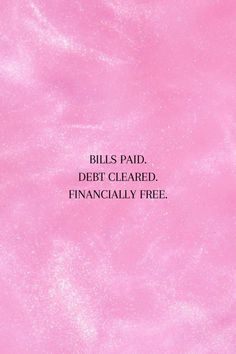 a pink background with the words bills paid debt cleared financially free