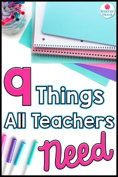 the words 9 things all teachers need in front of a pile of pens and notebooks