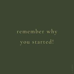 a green background with the words remember why you started written in white on top of it