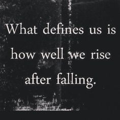 a black and white photo with a quote on it that says, what defined us is how well we rise after falling