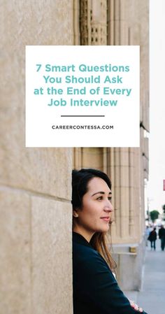 a woman leaning against a wall with the words 7 smart questions you should ask at the end of every job interview