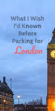 the big ben clock tower towering over london at night with text that reads, what i wish i'd known before packing for london