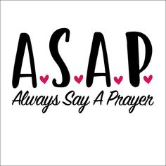 the words asap always say a prayer in black and pink on a white background