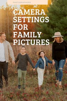 a family walking through the woods with text overlay that reads camera settings for family pictures