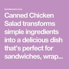 the words canned chicken salad transforms simple ingredients into a delicious dish that's perfect for sandwiches, wrap