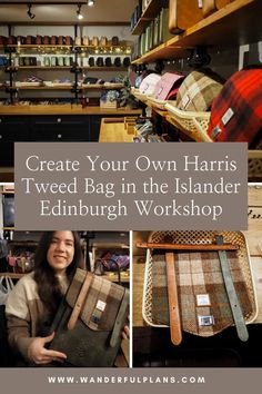 there is a woman holding some items in her hand and the words create your own harris tweed bag in the islander edinburgh workshop