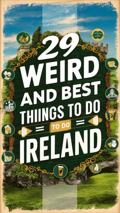 a poster with the words 29 weird and best things to do in ireland on it